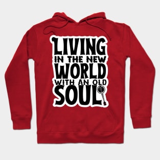 Living In The New World With An Old Soul Hoodie
